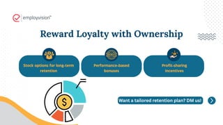 Stock options for long-term
retention
Performance-based
bonuses
Profit-sharing
incentives
Reward Loyalty with Ownership
Want a tailored retention plan? DM us!
 