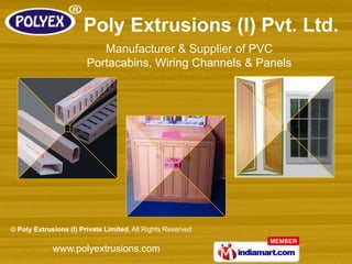 Manufacturer & Supplier of PVC
                        Portacabins, Wiring Channels & Panels




© Poly Extrusions (I) Private Limited, All Rights Reserved

             www.polyextrusions.com
 