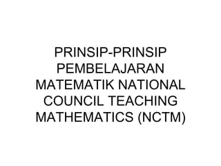 PRINSIP-PRINSIP PEMBELAJARAN MATEMATIK NATIONAL COUNCIL TEACHING MATHEMATICS (NCTM) 