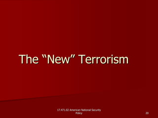 17.471.02 American National Security17.471.02 American National Security
PolicyPolicy 2020
The “New” TerrorismThe “New” Terrorism
 