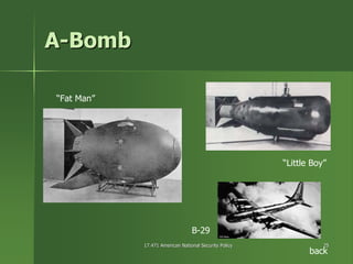 17.471 American National Security Policy17.471 American National Security Policy 2525
AA--BombBomb
“Fat Man”
“Little Boy”
back
B-29
 