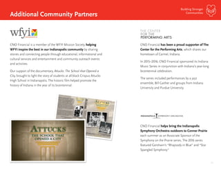 23
Building Stronger
Communities
CNO Financial has been a proud supporter of The
Center for the Performing Arts, which shares our
hometown of Carmel, Indiana.
In 2015–2016, CNO Financial sponsored its Indiana
Music Series in conjunction with Indiana’s year-long
bicentennial celebration.
The series included performances by a jazz
ensemble, Bill Gaither and groups from Indiana
University and Purdue University.
CNO Financial helps bring the Indianapolis
Symphony Orchestra outdoors to Conner Prairie
each summer as an Associate Sponsor of the
Symphony on the Prairie series. The 2016 series
featured Gershwin’s “Rhapsody in Blue” and “Star
Spangled Symphony.”
CNO Financial is a member of the WFYI Mission Society, helping
WFYI inspire the best in our Indianapolis community by sharing
stories and connecting people through educational, informational and
cultural services and entertainment and community outreach events
and activities.
Our support of the documentary, Attucks: The School that Opened a
City, brought to light the story of students at all-black Crispus Attucks
High School in Indianapolis. The historic film helped promote the
history of Indiana in the year of its bicentennial.
Additional Community Partners
 