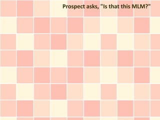 Prospect asks, "Is that this MLM?"
 