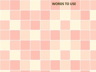WORDS TO USE
 