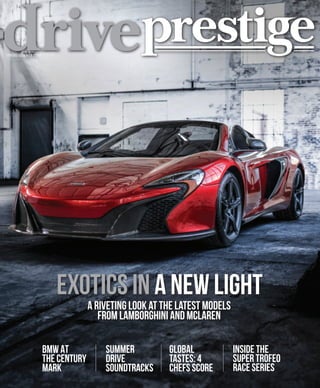 Spring/Summer 2016
BMWTURNS100SUMMERSOUNDTRACKSRACINGWITHLAMBORGHINIJEWELRYFORPOOLSIDEVINTAGELANDROVERSFOURTOPCHEFSSPRING/SUMMER2016
A Riveting Look at the Latest Models
From Lamborghini and McLaren
BMW AT
THE CENTURY
MARK
SUMMER
DRIVE
SOUNDTRACKS
GLOBAL
TASTES: 4
CHEFS SCORE
INSIDE THE
SUPER TROFEO
RACE SERIES
DRI.ss16.cover5.indd 1 5/2/16 12:31 PM
 