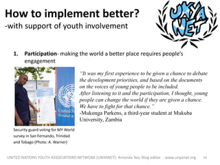 How to implement better?
-with support of youth involvement
UNITED NATIONS YOUTH ASSOCIATIONS NETWORK (UNYANET)- Amanda Ye...