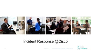 Incident Response @Cisco
12.04.2017 © 2015 Cisco and/or its affiliates. All rights reserved.55
 