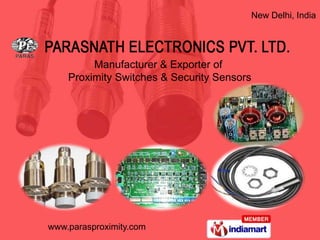 New Delhi, India




         Manufacturer & Exporter of
    Proximity Switches & Security Sensors




www.parasproximity.com
 