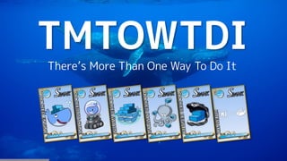 TMTOWTDI
There’s More Than One Way To Do It
 