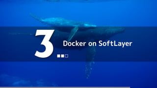 Docker on SoftLayer
3■■□
 