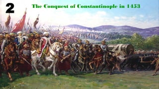 The Conquest of Constantinople in 1453
2
 