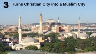 Turns Christian City into a Muslim City
3
 