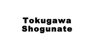 Tokugawa
Shogunate
 