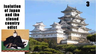 3Isolation
of Japan
and the
closed
country
edict
1649
 