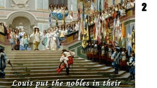 Louis put the nobles in theirLouis put the nobles in their
2
 