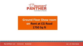 Ground Floor Show room
on Rent at CG Road
1750 Sq ft
 