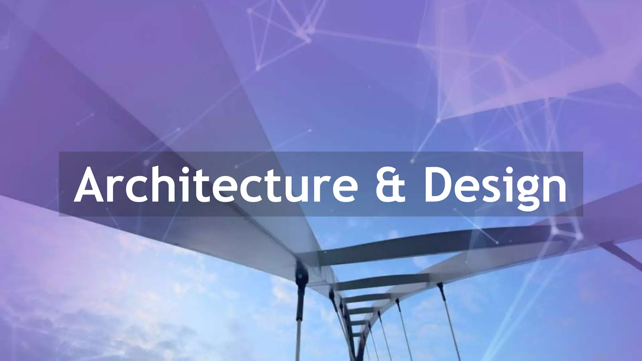 Architecture & Design
 