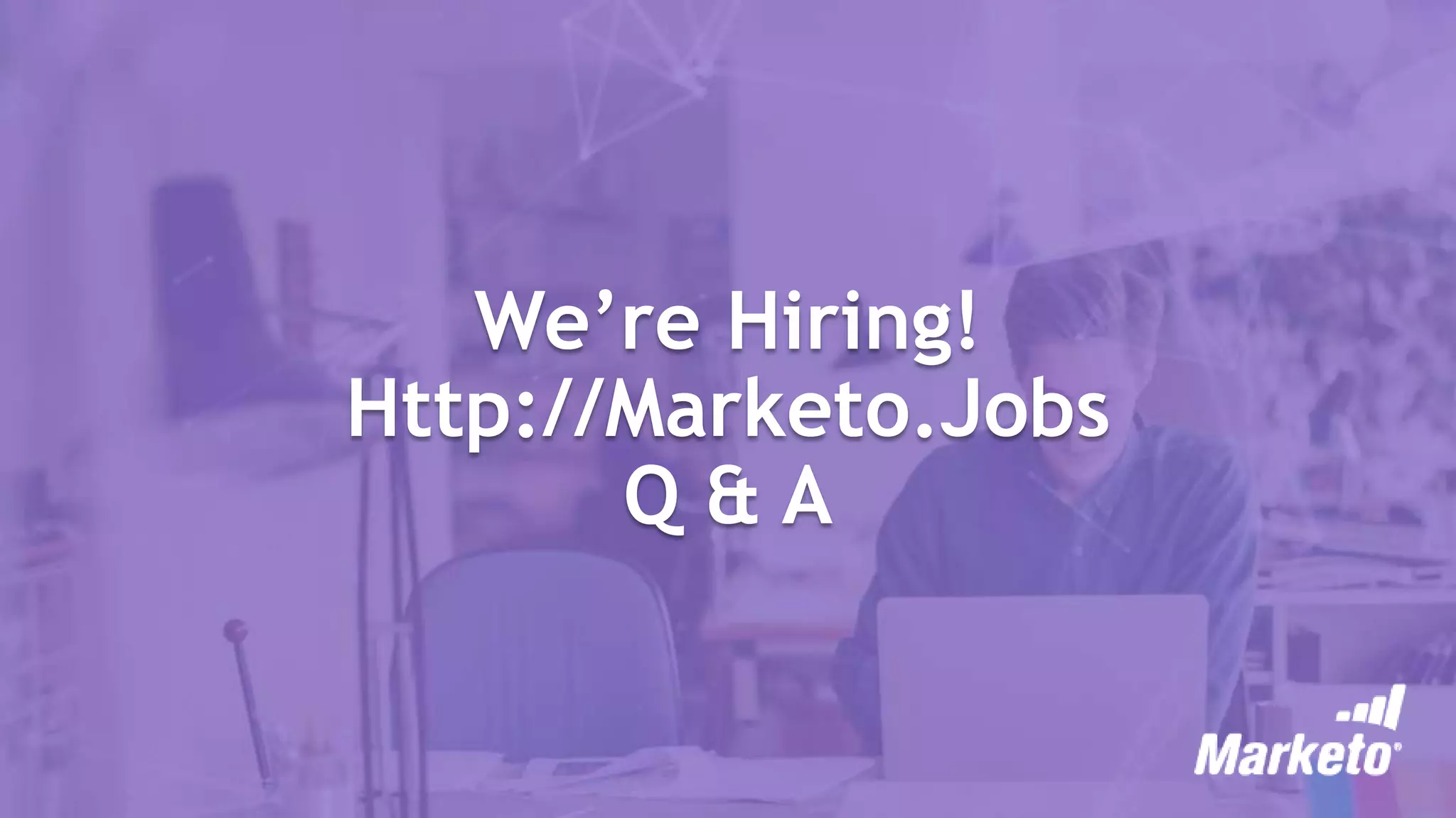 We’re Hiring!
Http://Marketo.Jobs
Q & A
 