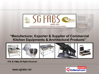 “ Manufacturer, Exporter & Supplier of Commercial Kitchen Equipments & Architectural Products” 