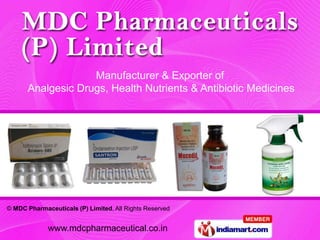 Manufacturer & Exporter of
      Analgesic Drugs, Health Nutrients & Antibiotic Medicines




© MDC Pharmaceuticals (P) Limited, All Rights Reserved


             www.mdcpharmaceutical.co.in
 