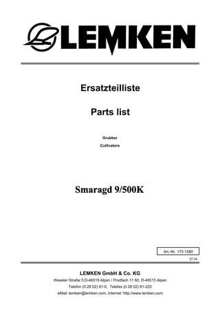 Grubber
Smaragd 9/500K
07.04
Ersatzteilliste
Weseler Straße 5,D-46519 Alpen / Postfach 11 60, D-46515 Alpen
Telefon (0 28 ...