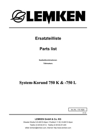 Saatbettkombinationen
System-Korund 750 K & -750 L
07.04
Ersatzteilliste
Weseler Straße 5,D-46519 Alpen / Postfach 11 60, ...