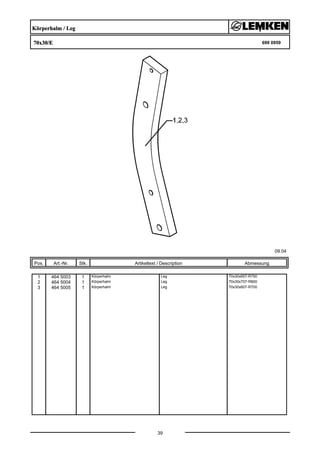 Körperhalm / Leg
70x30/E 699 0959
09.04
Pos. Art.-Nr. Stk. Artikeltext / Description
39
Abmessung
1 464 5003 1 Körperhalm Leg 70x30x657-R750
2 464 5004 1 Körperhalm Leg 70x30x707-R800
3 464 5005 1 Körperhalm Leg 70x30x607-R700
 