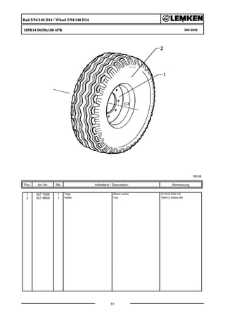 Rad 5/94/140 D14 / Wheel 5/94/140 D14
185R14 D650x188 4PR 549 8859
09.04
Pos. Art.-Nr. Stk. Artikeltext / Description
51
Abmessung
1 357 7068 1 Felge Wheel centre 5J14H2 5/94/140
2 357 8859 1 Reifen Tyre 185R15 D650x188
 