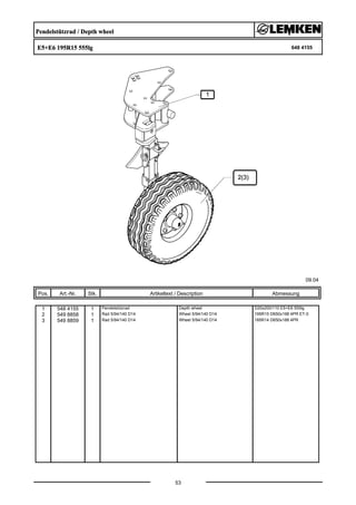 Pendelstützrad / Depth wheel
E5+E6 195R15 555lg 648 4155
09.04
Pos. Art.-Nr. Stk. Artikeltext / Description
53
Abmessung
1 548 4155 1 Pendelstützrad Depth wheel D20x200/110 E5+E6 555lg
2 549 8858 1 Rad 5/94/140 D14 Wheel 5/94/140 D14 195R15 D650x198 4PR ET-0
3 549 8859 1 Rad 5/94/140 D14 Wheel 5/94/140 D14 185R14 D650x188 4PR
 