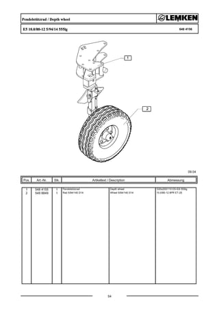 Pendelstützrad / Depth wheel
E5 10.0/80-12 5/94/14 555lg 648 4156
09.04
Pos. Art.-Nr. Stk. Artikeltext / Description
54
Abmessung
1 548 4155 1 Pendelstützrad Depth wheel D20x200/110 E5+E6 555lg
2 549 8849 1 Rad 5/94/140 D14 Wheel 5/94/140 D14 10.0/80-12 8PR ET-25
 