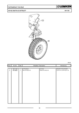 Uni-Pendelrad / Uni-wheel
E5+E6 10.0/75-15.3 D770x277 649 1339
09.04
Pos. Art.-Nr. Stk. Artikeltext / Description
56
Abmessung
1 549 1339 1 Uni-Pendelrad Uni-wheel D20x200/110 E5+E6 6/205
2 550 8863 1 Rad 6/161/205 D18 Wheel 6/161/205 D18 10.0/75-15.3 12PR AW ET-25
 
