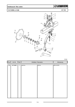 Scheibensech / Disc coulter
VO 9 D500 A Z Z40 657 7943
03.04
Pos. Art.-Nr. Stk. Artikeltext / Description
113
Abmessung
28 547 8883 1 Lagerung Bearing 668A 2x30206
 
