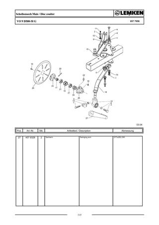 Scheibensech Mais / Disc coulter
VO 9 D500-M G 657 7956
03.04
Pos. Art.-Nr. Stk. Artikeltext / Description
117
Abmessung
27 457 9328 2 Secharm Swinging arm D77x250 Z40
 