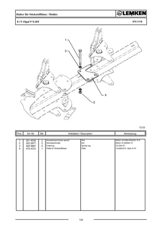 Halter für Stickstoffblase / Holder
E+V-Opal 9 X-HY 675 1118
12.03
Pos. Art.-Nr. Stk. Artikeltext / Description
125
Abmessung
1 301 4539 2 Sechskantschraube spezial Bolt M20x1,5x190ls164xb23-10.9
2 303 0977 2 Sechskantmutter Nut M20x1,5 DIN934-10
3 305 9887 4 Federring Spring ring 16 DIN127
4 475 4372 1 Platte für Stickstoffblase Plate 12x265x310 -Opal X-HY
 