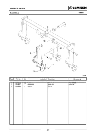 Radarm / Wheel arm
CombiLiner 650 8563
11.04
Pos. Art.-Nr. Stk. Artikeltext / Description
21
Abmessung
1 301 6408 10 Radschraube Wheel bolt M12x1,5 8.8 Zn
2 450 8563 1 Radtragplatte Wheel arm CombiLiner
3 550 8889 2 Lagerung Bearing -
 