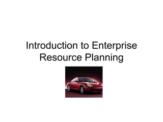 Introduction to Enterprise
Resource Planning
 