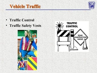 Vehicle TrafficVehicle Traffic
• Traffic Control
• Traffic Safety Vests
 