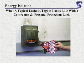 Energy Isolation
What A Typical Lockout/Tagout Looks Like With a
Contractor & Personal Protection Lock.
 