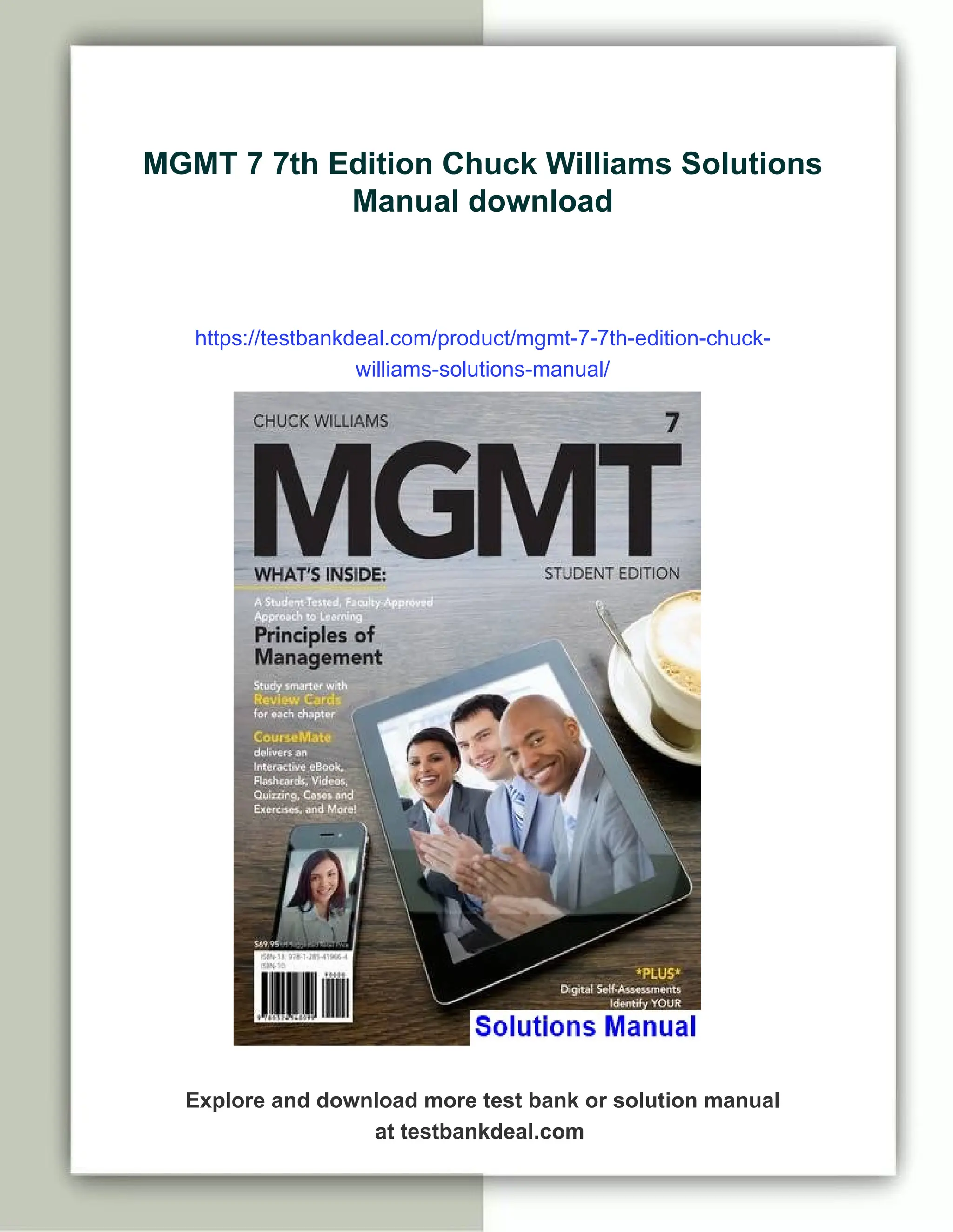 MGMT 7 7th Edition Chuck Williams Solutions
Manual download
https://testbankdeal.com/product/mgmt-7-7th-edition-chuck-
williams-solutions-manual/
Explore and download more test bank or solution manual
at testbankdeal.com
 