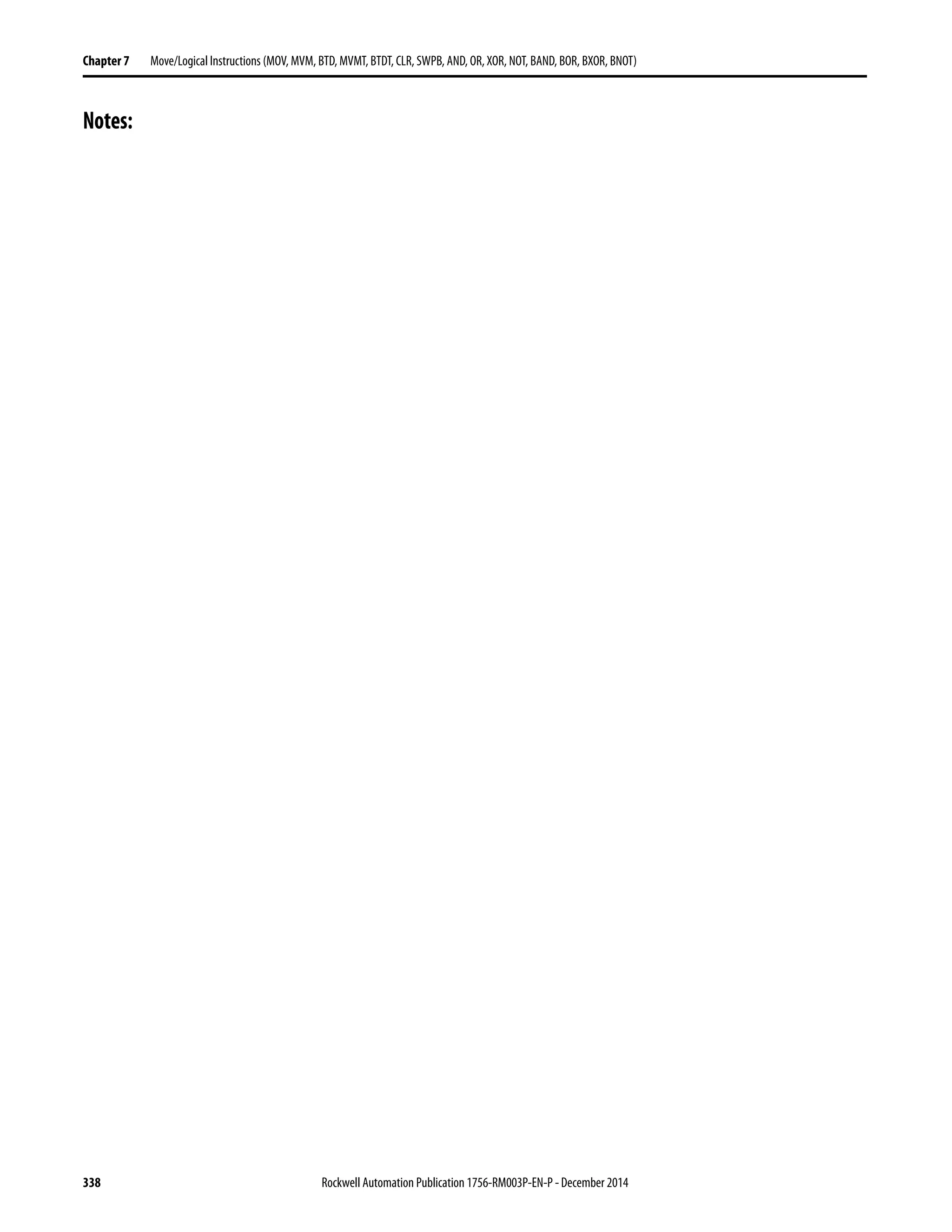 338 Rockwell Automation Publication 1756-RM003P-EN-P - December 2014
Chapter 7 Move/Logical Instructions (MOV, MVM, BTD, MVMT, BTDT, CLR, SWPB, AND, OR, XOR, NOT, BAND, BOR, BXOR, BNOT)
Notes:
 