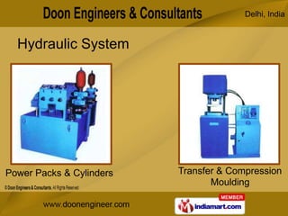 Delhi, India


  Hydraulic System




Power Packs & Cylinders   Transfer & Compression
                                 Mo...