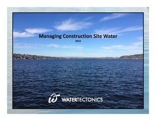 1
Managing Construction Site Water
2015
 