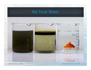 3
We Treat Water
 