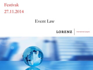 Event Law 
Festivak 
27.11.2014 
 