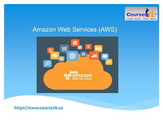 Amazon Web Services (AWS)
https://www.coursesit.us/
 