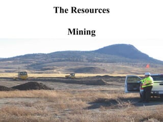 The Resources
Mining
Logging
Water
 