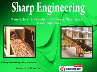 Manufacturer & Exporter of Conveyor, Strapping &
                          Sealing Machines




© Sharp Engineering, All Rights Reserved


                www.sharpshrink.com
 