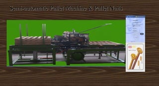 Semi-automatic Pallet Machine & Pallet NailsSemi-automatic Pallet Machine & Pallet Nails
 