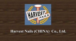 Harvest Nails (CHINA) Co., Ltd.Harvest Nails (CHINA) Co., Ltd.
 