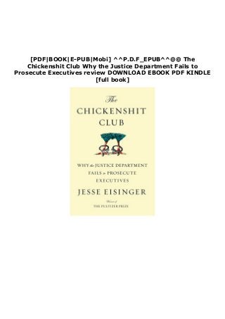 [PDF|BOOK|E-PUB|Mobi] ^^P.D.F_EPUB^^@@ The
Chickenshit Club Why the Justice Department Fails to
Prosecute Executives review DOWNLOAD EBOOK PDF KINDLE
[full book]
 